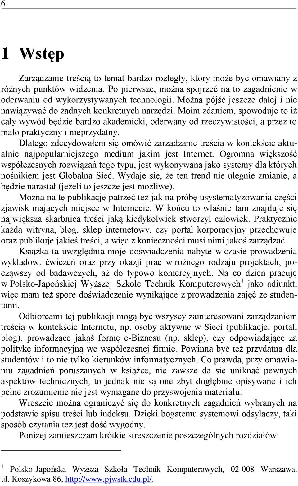 Dlateg zdecydwałem się mówić zarządzanie treścią w kntekście aktualnie najppularniejszeg medium jakim jest Internet.