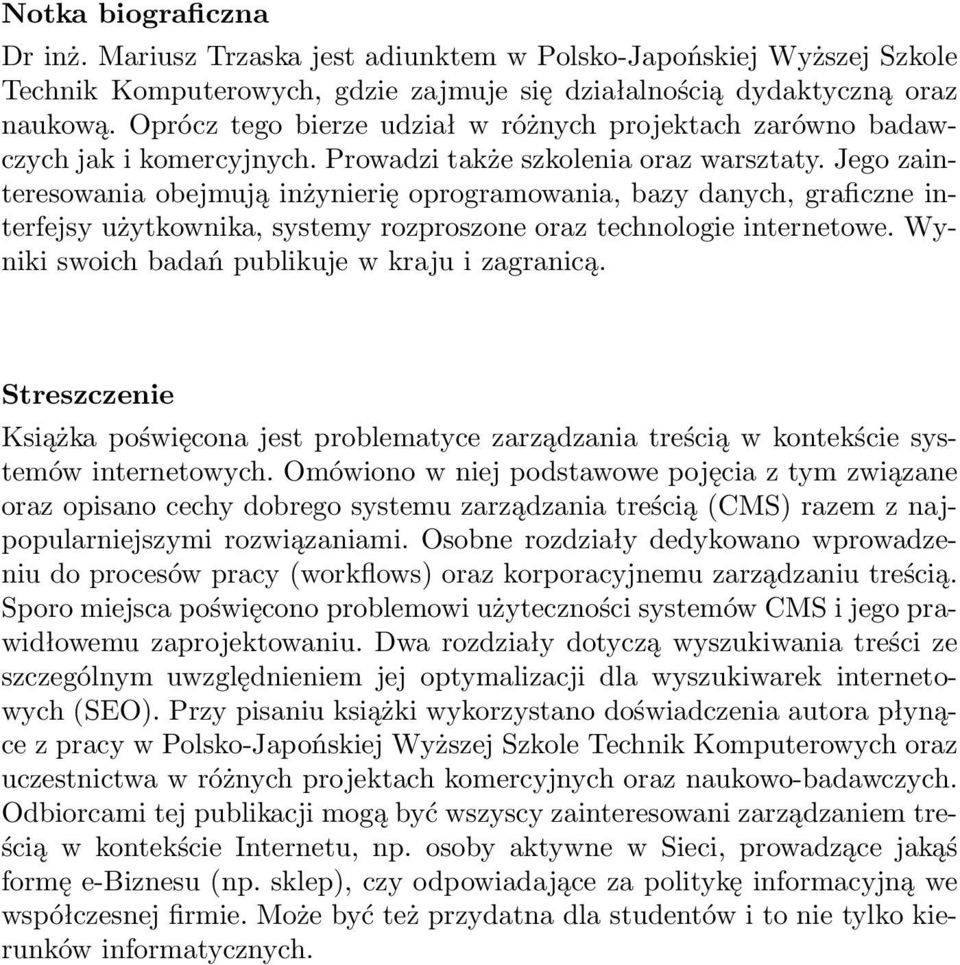 Jeg zaintereswania bejmują inżynierię prgramwania, bazy danych, graficzne interfejsy użytkwnika, systemy rzprszne raz technlgie internetwe. Wyniki swich badań publikuje w kraju i zagranicą.