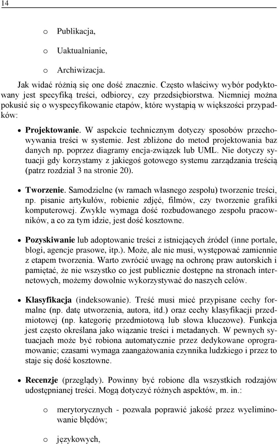 Jest zbliżne d metd prjektwania baz danych np. pprzez diagramy encja-związek lub UML. Nie dtyczy sytuacji gdy krzystamy z jakiegś gtweg systemu zarządzania treścią (patrz rzdział 3 na strnie 20).