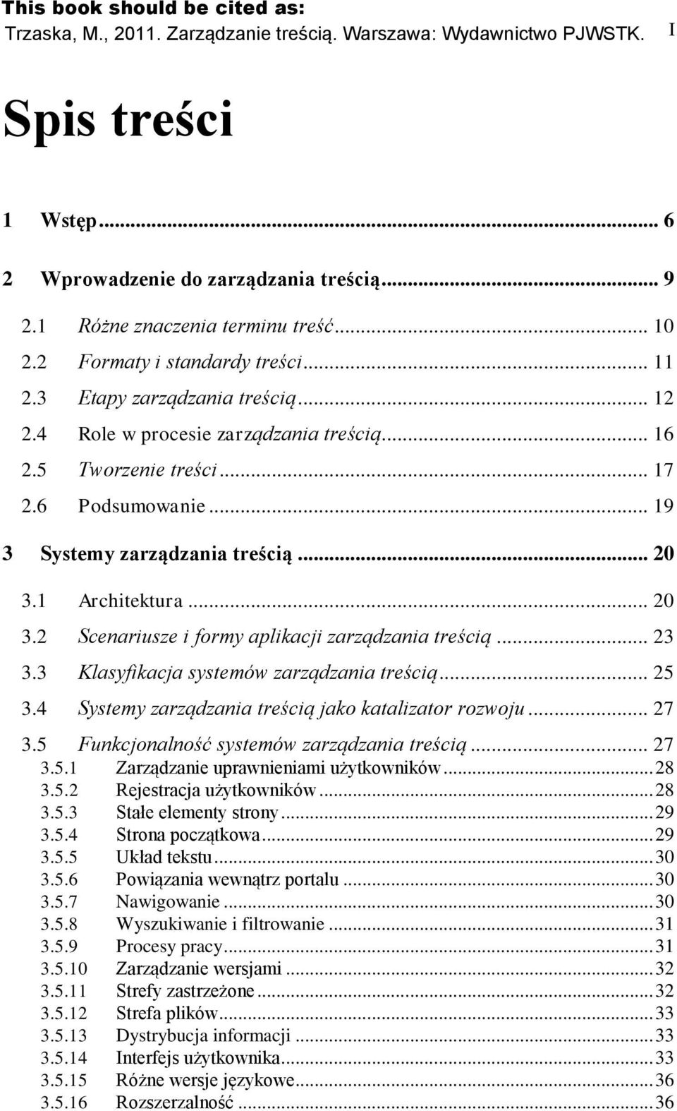 .. 23 3.3 Klasyfikacja systemów zarządzania treścią... 25 3.4 Systemy zarządzania treścią jak katalizatr rzwju... 27 3.5 Funkcjnalnść systemów zarządzania treścią... 27 3.5.1 Zarządzanie uprawnieniami użytkwników.