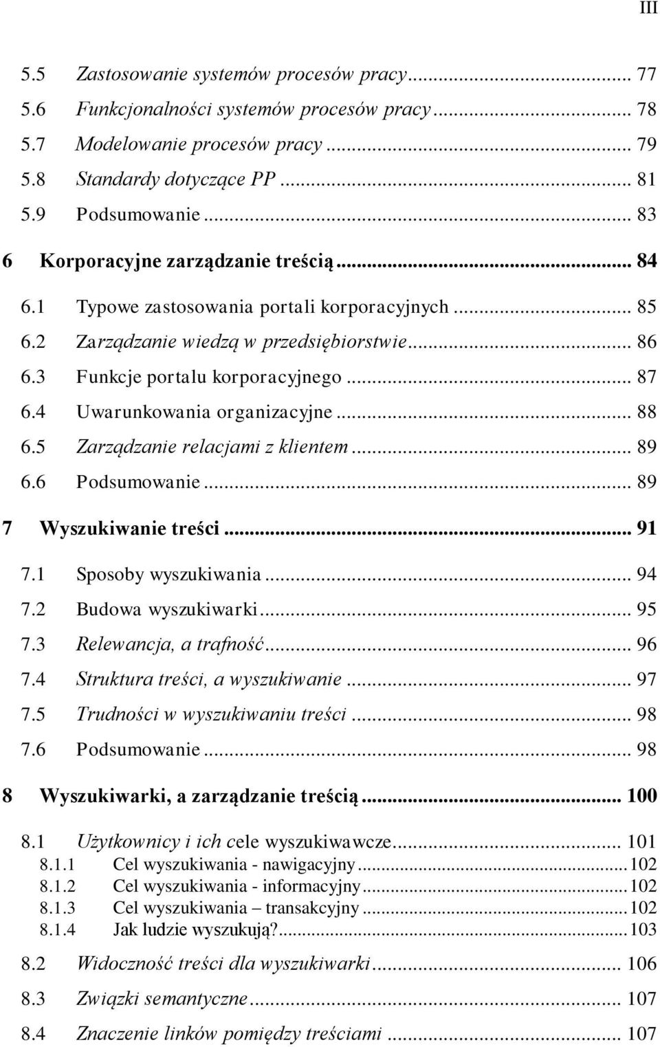 4 Uwarunkwania rganizacyjne... 88 6.5 Zarządzanie relacjami z klientem... 89 6.6 Pdsumwanie... 89 7 Wyszukiwanie treści... 91 7.1 Spsby wyszukiwania... 94 7.2 Budwa wyszukiwarki... 95 7.