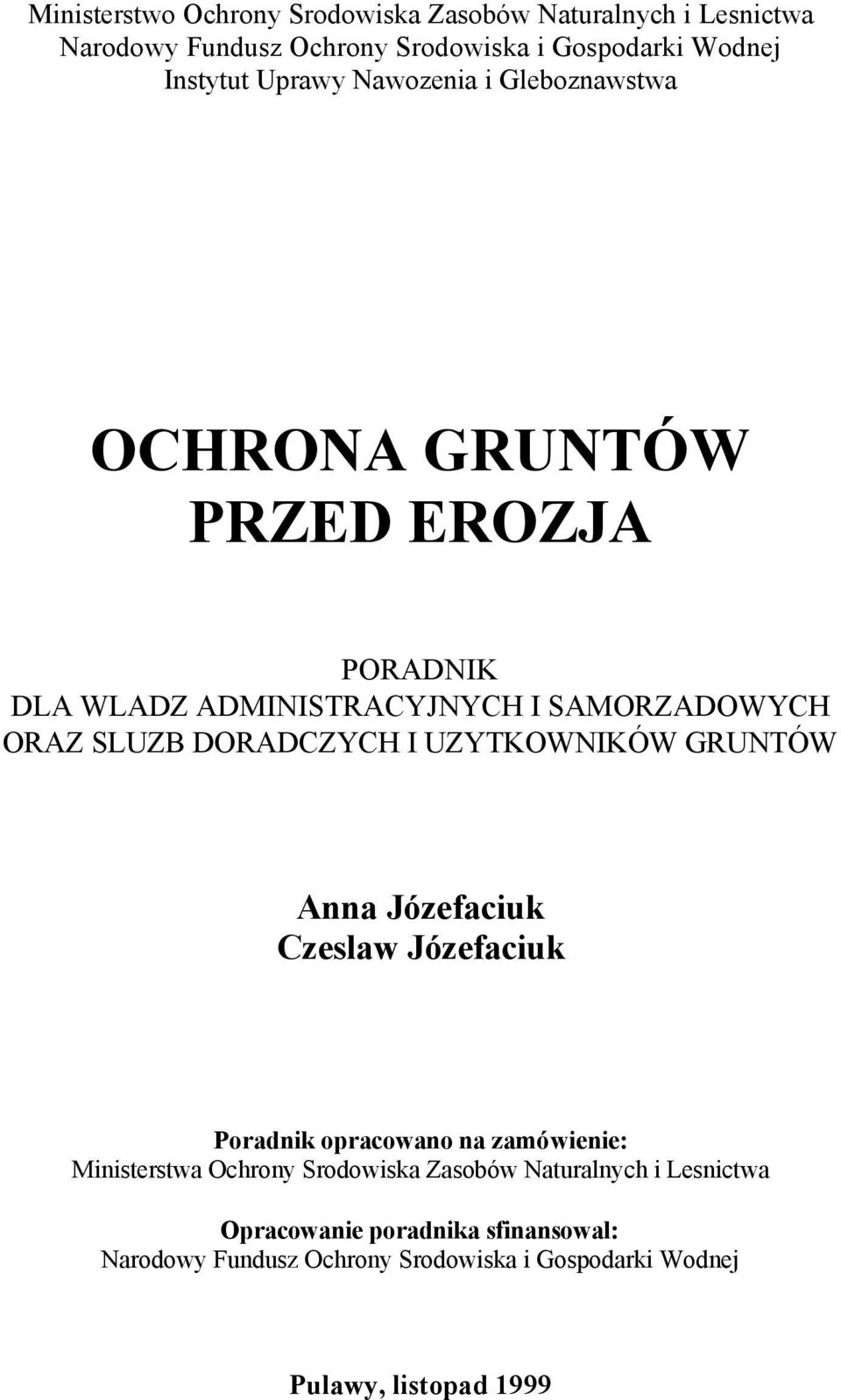 DORADCZYCH I UZYTKOWNIKÓW GRUNTÓW Anna Józefaciuk Czeslaw Józefaciuk Poradnik opracowano na zamówienie: Ministerstwa Ochrony