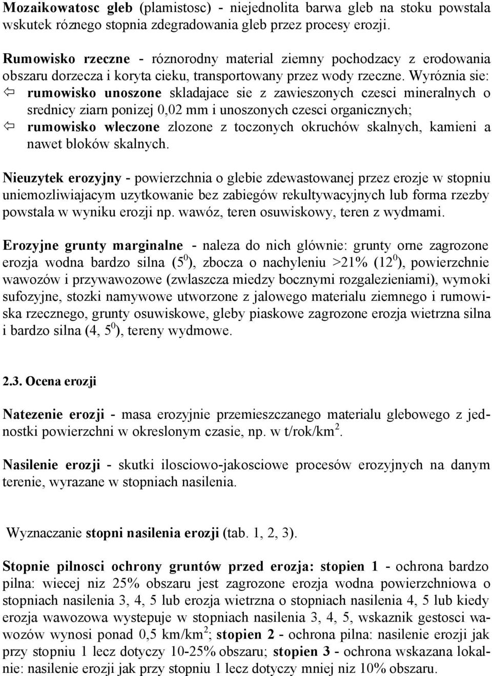 Wyróznia sie: rumowisko unoszone skladajace sie z zawieszonych czesci mineralnych o srednicy ziarn ponizej 0,02 mm i unoszonych czesci organicznych; rumowisko wleczone zlozone z toczonych okruchów