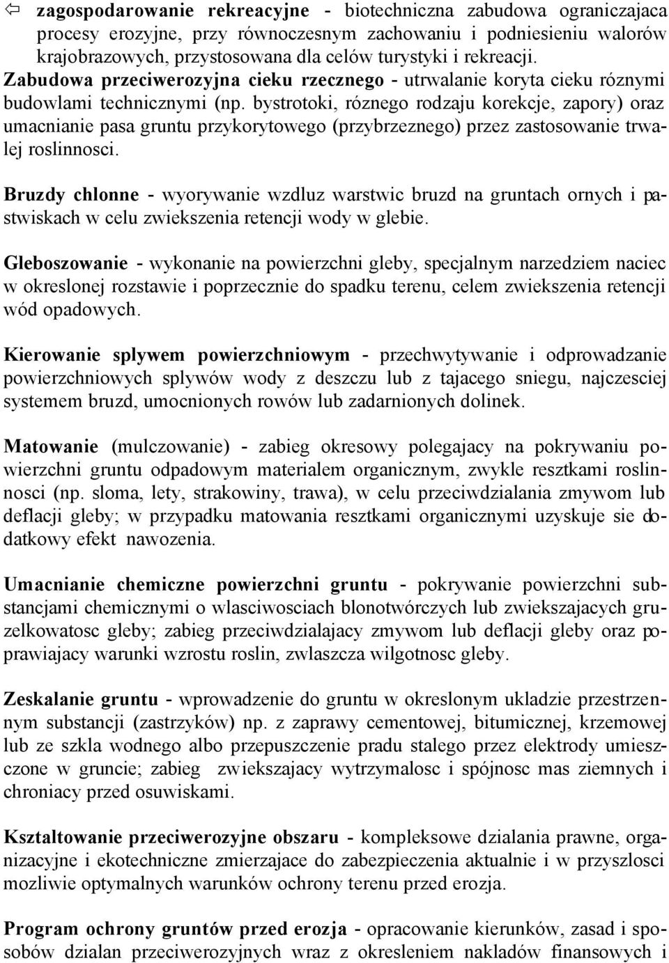 bystrotoki, róznego rodzaju korekcje, zapory) oraz umacnianie pasa gruntu przykorytowego (przybrzeznego) przez zastosowanie trwalej roslinnosci.