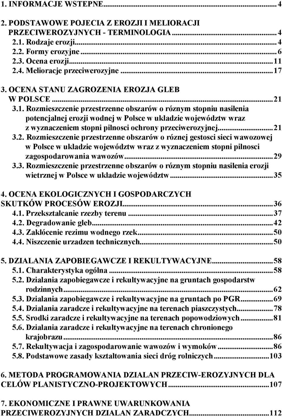 ..21 3.2. Rozmieszczenie przestrzenne obszarów o róznej gestosci sieci wawozowej w Polsce w ukladzie województw wraz z wyznaczeniem stopni pilnosci zagospodarowania wawozów...29 3.3. Rozmieszczenie przestrzenne obszarów o róznym stopniu nasilenia erozji wietrznej w Polsce w ukladzie województw.