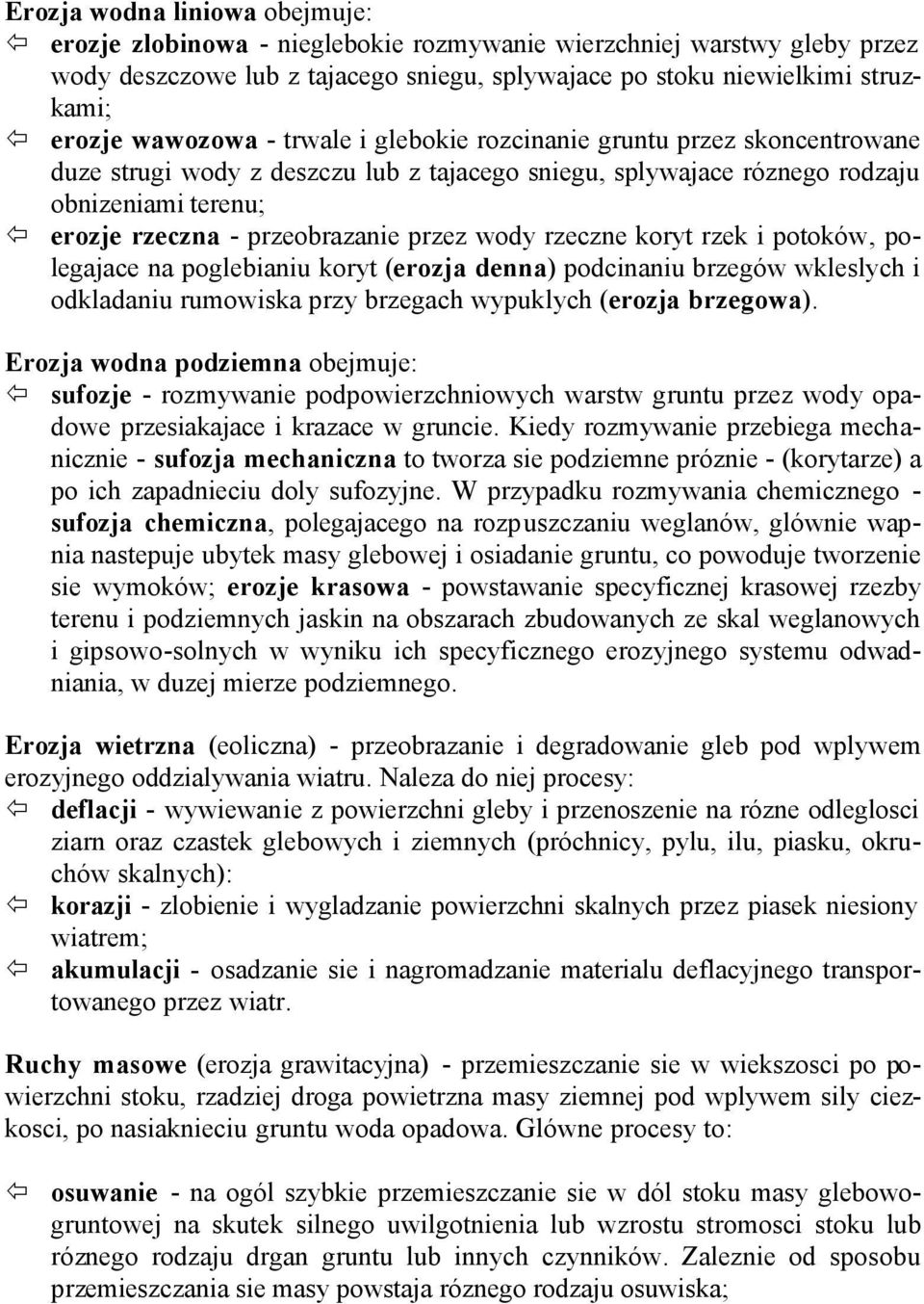 przez wody rzeczne koryt rzek i potoków, polegajace na poglebianiu koryt (erozja denna) podcinaniu brzegów wkleslych i odkladaniu rumowiska przy brzegach wypuklych (erozja brzegowa).