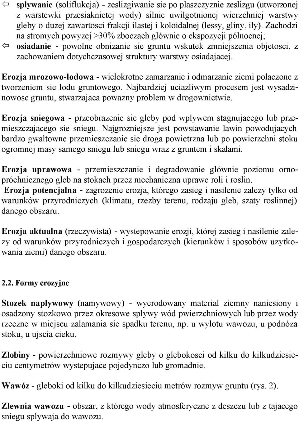 Zachodzi na stromych powyzej >30% zboczach glównie o ekspozycji pólnocnej; osiadanie - powolne obnizanie sie gruntu wskutek zmniejszenia objetosci, z zachowaniem dotychczasowej struktury warstwy