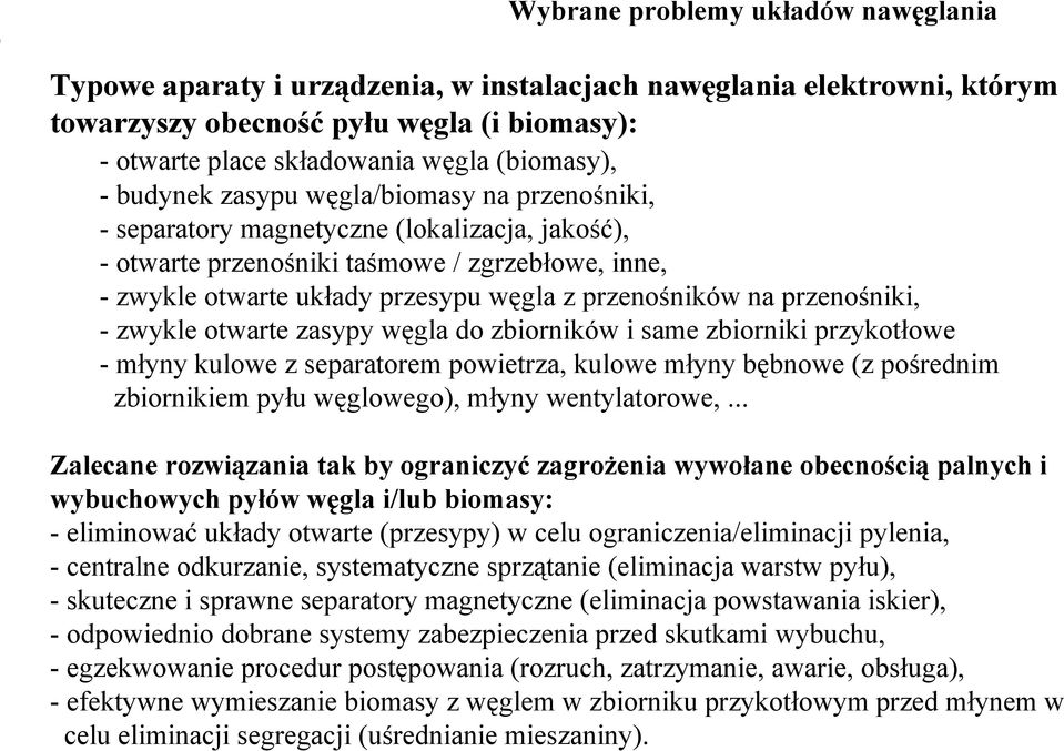 na przenośniki, - zwykle otwarte zasypy węgla do zbiorników i same zbiorniki przykotłowe - młyny kulowe z separatorem powietrza, kulowe młyny bębnowe (z pośrednim zbiornikiem pyłu węglowego), młyny