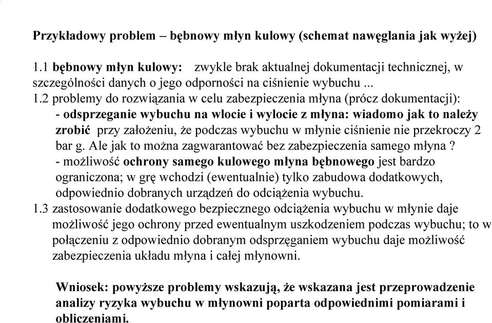 2 problemy do rozwiązania w celu zabezpieczenia młyna (prócz dokumentacji): - odsprzeganie wybuchu na wlocie i wylocie z młyna: wiadomo jak to należy zrobić przy założeniu, że podczas wybuchu w