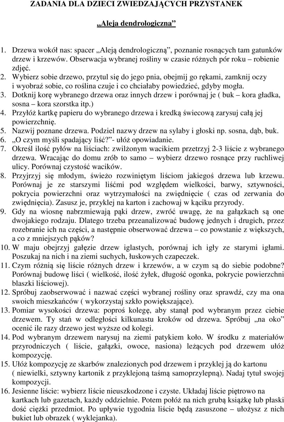 Wybierz sobie drzewo, przytul się do jego pnia, obejmij go rękami, zamknij oczy i wyobraź sobie, co roślina czuje i co chciałaby powiedzieć, gdyby mogła. 3.