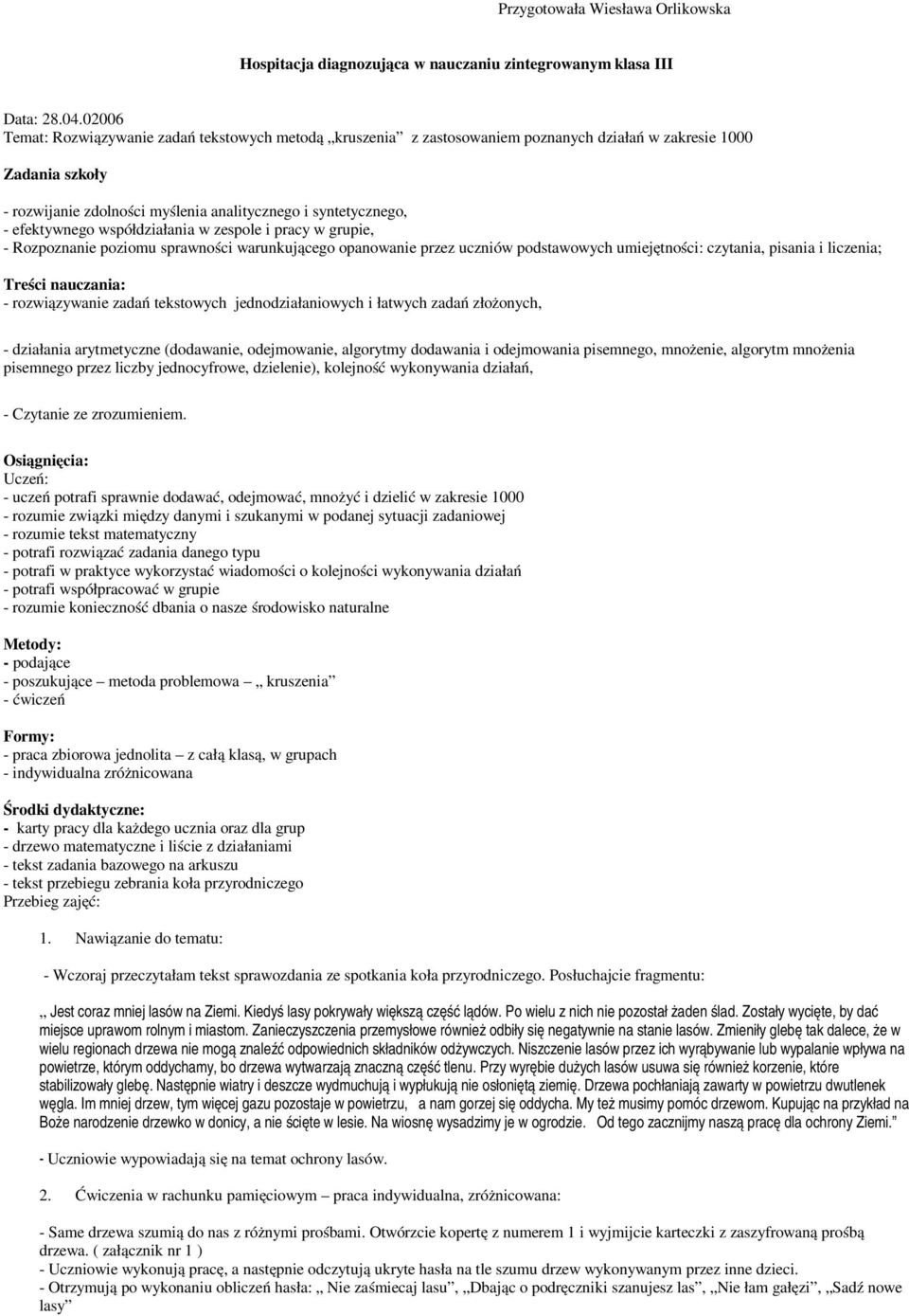 efektywnego współdziałania w zespole i pracy w grupie, - Rozpoznanie poziomu sprawności warunkującego opanowanie przez uczniów podstawowych umiejętności: czytania, pisania i liczenia; Treści