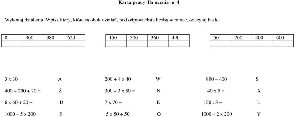 0 900 380 620 150 300 360 490 50 200 400 600 3 x 30 = A 400 + 200 + 20 = Ź 6 x 60 + 20