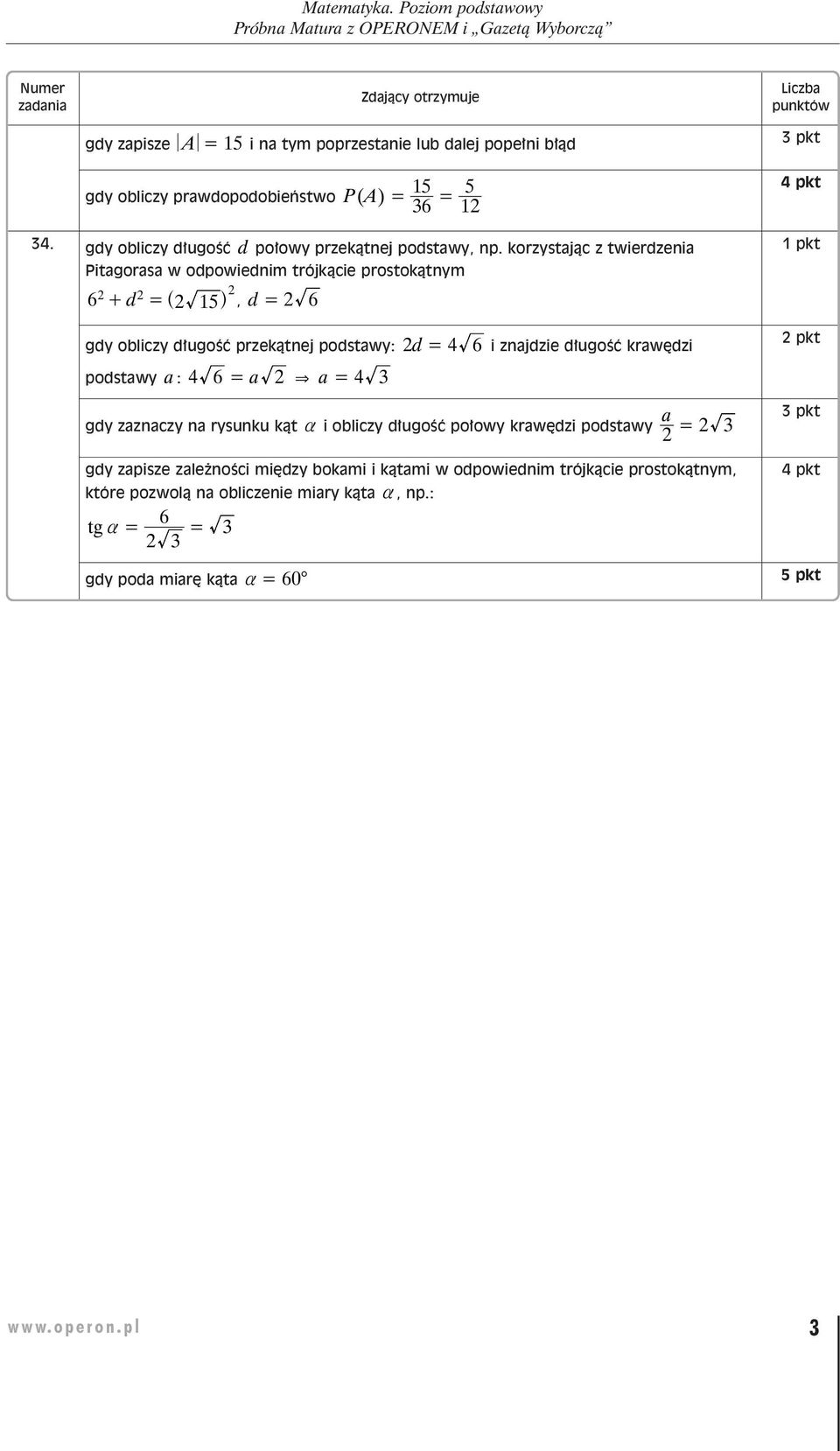 korzystając z twierdzenia Pitagorasa w odpowiednim trójkącie prostokątnym 6 d + =^ 15h, d = 6 gdy obliczy długość przekątnej podstawy: podstawy a : 4 6 = a & a = 4 3 5 1 d = 4 6 i