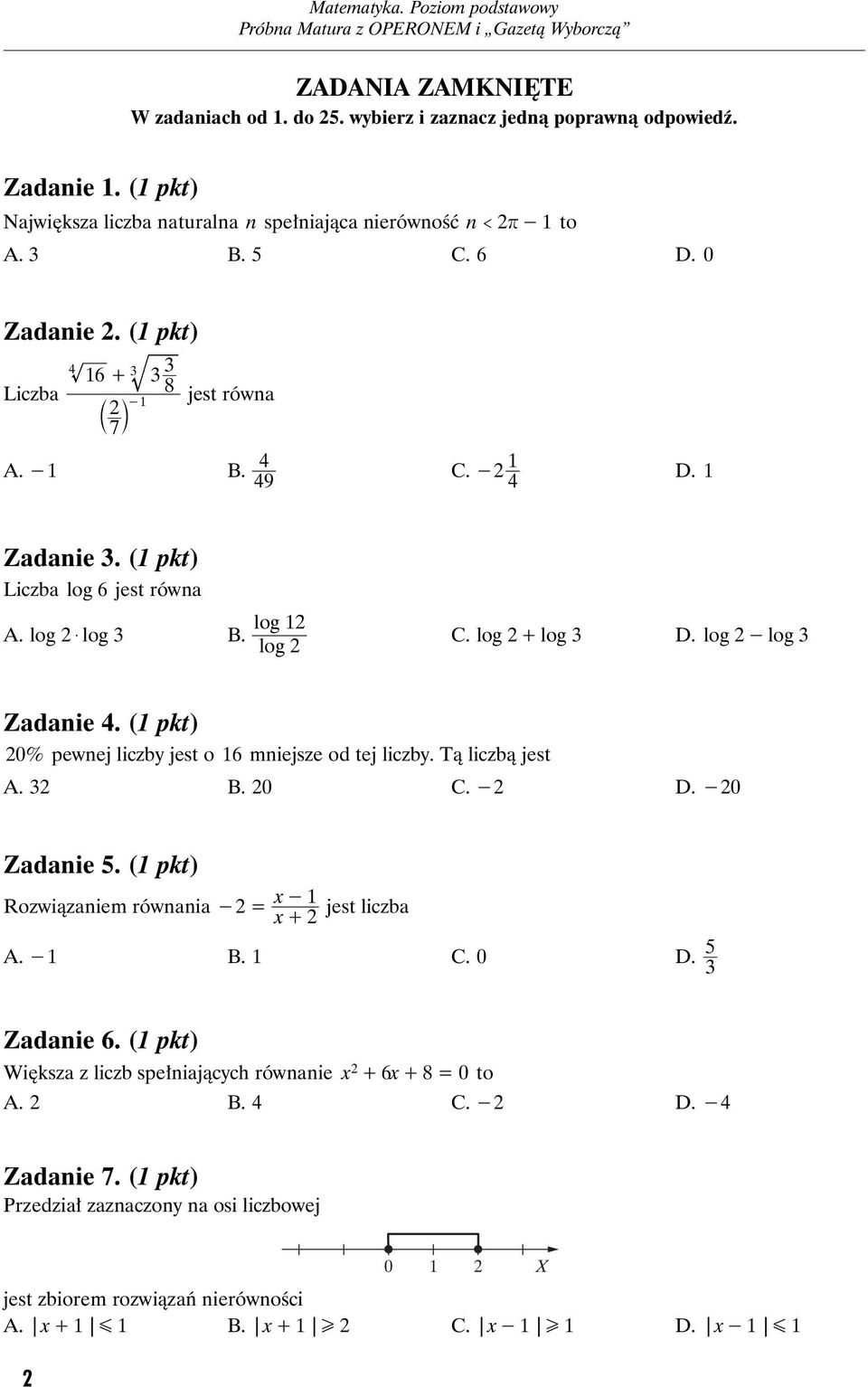 (1 pkt) 0% pewnej liczby jest o 16 mniejsze od tej liczby. Tą liczbą jest A. 3 B. 0 C. - D. -0 Zadanie 5. (1 pkt) x - 1 Rozwiązaniem równania - = jest liczba x + A. -1 B. 1 C. 0 D. 5 3 Zadanie 6.