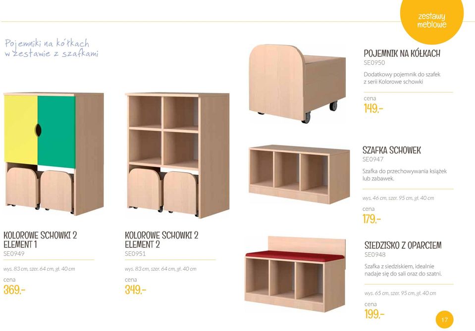 64 cm, gł. 40 cm 369,- KOLOROWE SCHOWKI 2 ELEMENT 2 SE0951 wys. 83 cm, szer. 64 cm, gł. 40 cm 349,- wys. 46 cm, szer. 95 cm, gł.