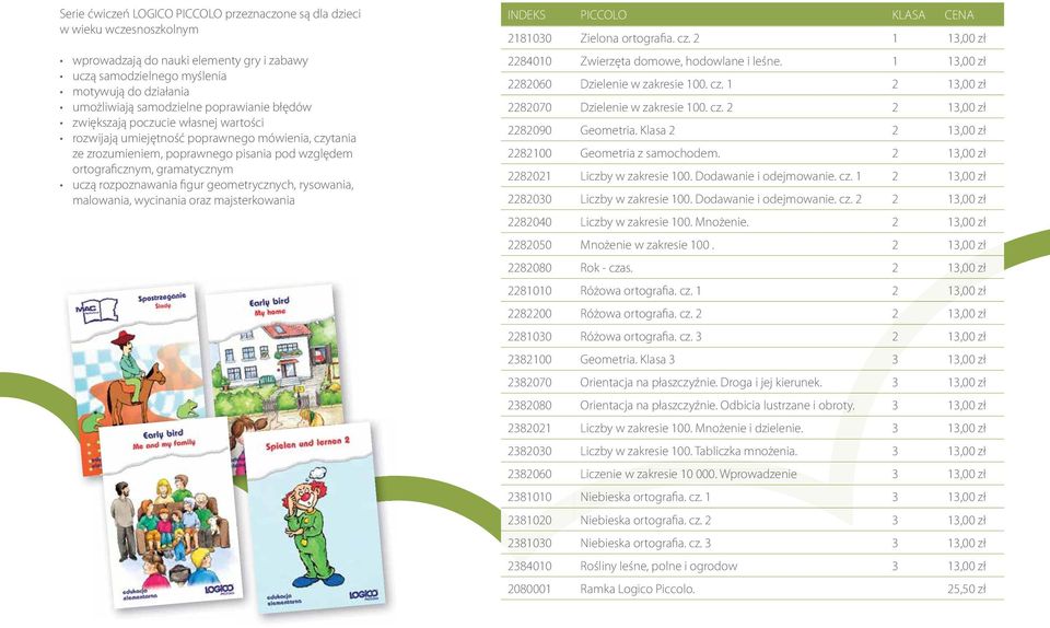 rozpoznawania figur geometrycznych, rysowania, malowania, wycinania oraz majsterkowania INDEKS PICCOLO KLASA CENA 2181030 Zielona ortografia. cz.