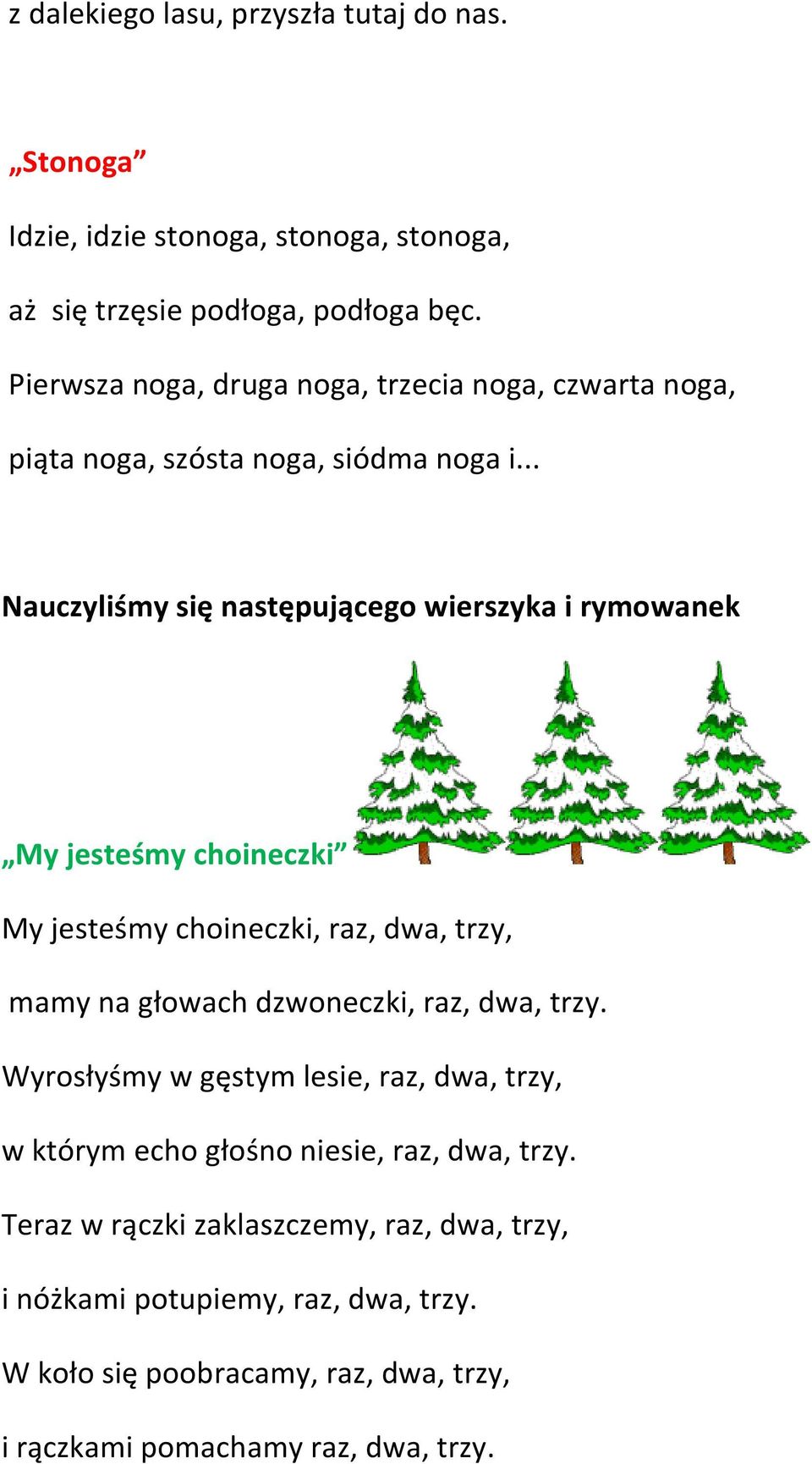 .. Nauczyliśmy się następującego wierszyka i rymowanek My jesteśmy choineczki My jesteśmy choineczki, raz, dwa, trzy, mamy na głowach dzwoneczki, raz, dwa,