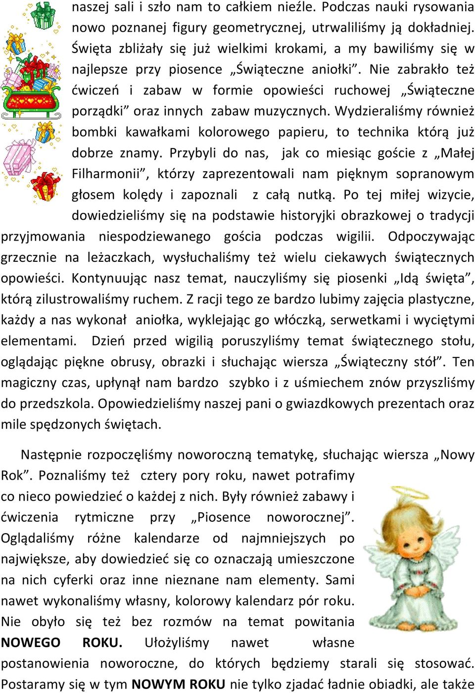 Nie zabrakło też ćwiczeń i zabaw w formie opowieści ruchowej Świąteczne porządki oraz innych zabaw muzycznych.