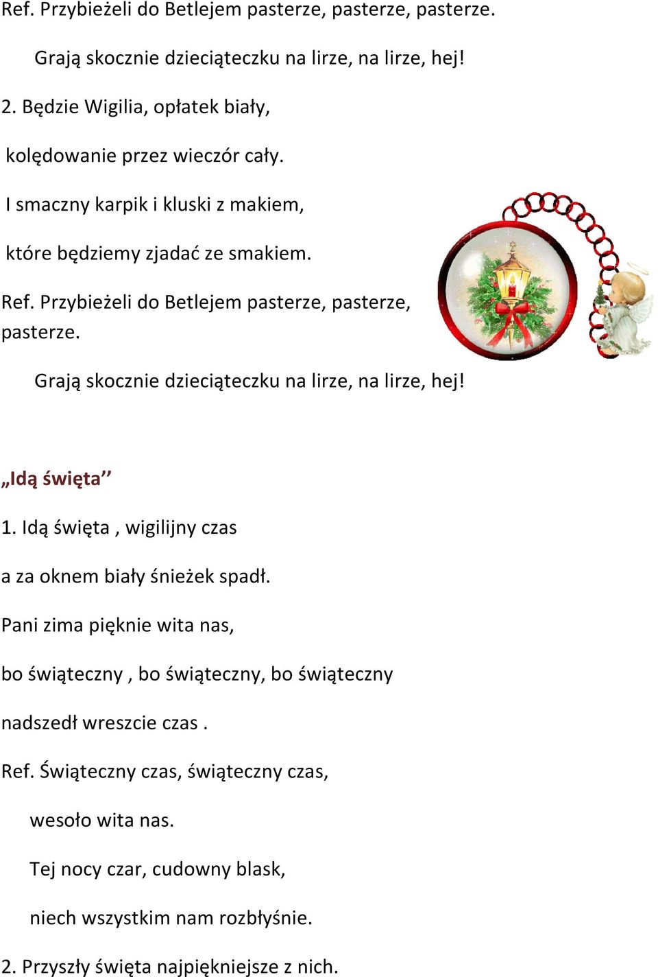 Przybieżeli do Betlejem pasterze, pasterze, pasterze. Grają skocznie dzieciąteczku na lirze, na lirze, hej! Idą święta 1.