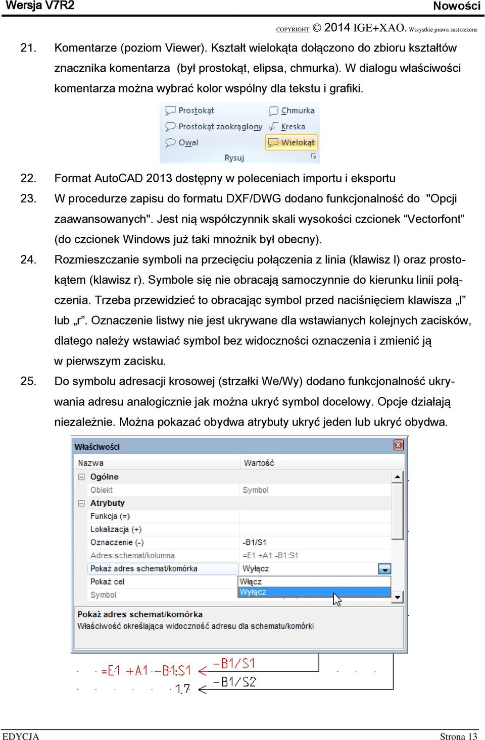 W procedurze zapisu do formatu DXF/DWG dodano funkcjonalność do "Opcji zaawansowanych". Jest nią współczynnik skali wysokości czcionek Vectorfont (do czcionek Windows już taki mnożnik był obecny). 24.