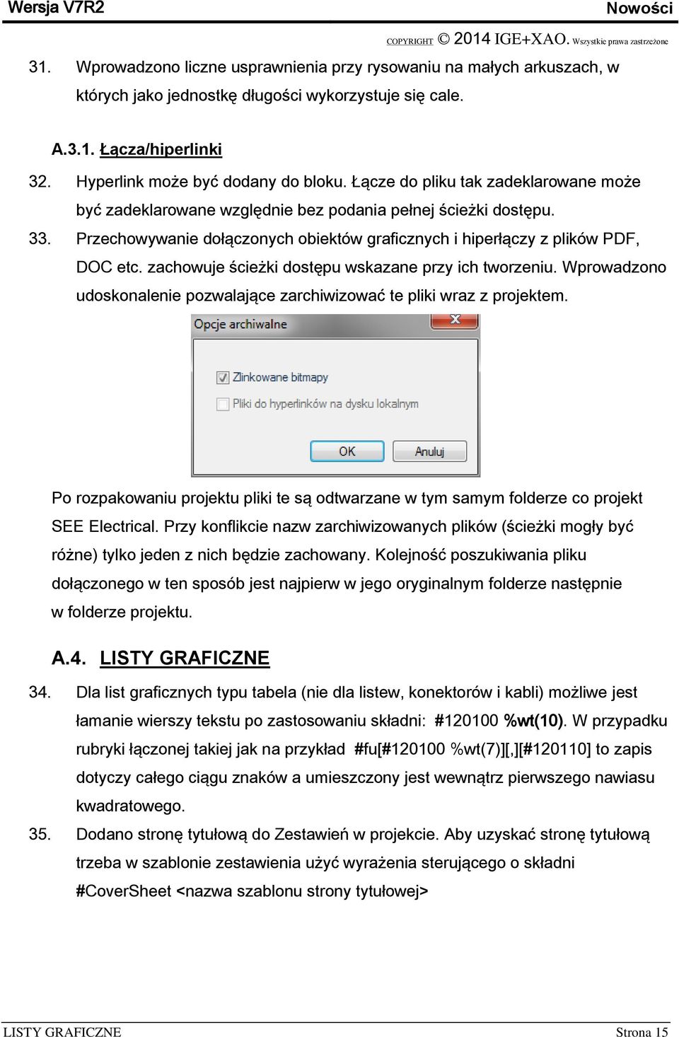 zachowuje ścieżki dostępu wskazane przy ich tworzeniu. Wprowadzono udoskonalenie pozwalające zarchiwizować te pliki wraz z projektem.