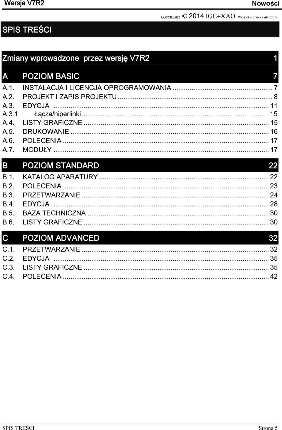 .. 17 B POZIOM STANDARD 22 B.1. KATALOG APARATURY... 22 B.2. POLECENIA... 23 B.3. PRZETWARZANIE... 24 B.4. EDYCJA... 28 B.5. BAZA TECHNICZNA... 30 B.