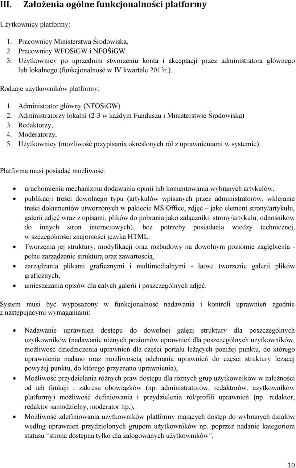 Administrator główny (NFOŚiGW) 2. Administratorzy lokalni (2-3 w każdym Funduszu i Ministerstwie Środowiska) 3. Redaktorzy, 4. Moderatorzy, 5.