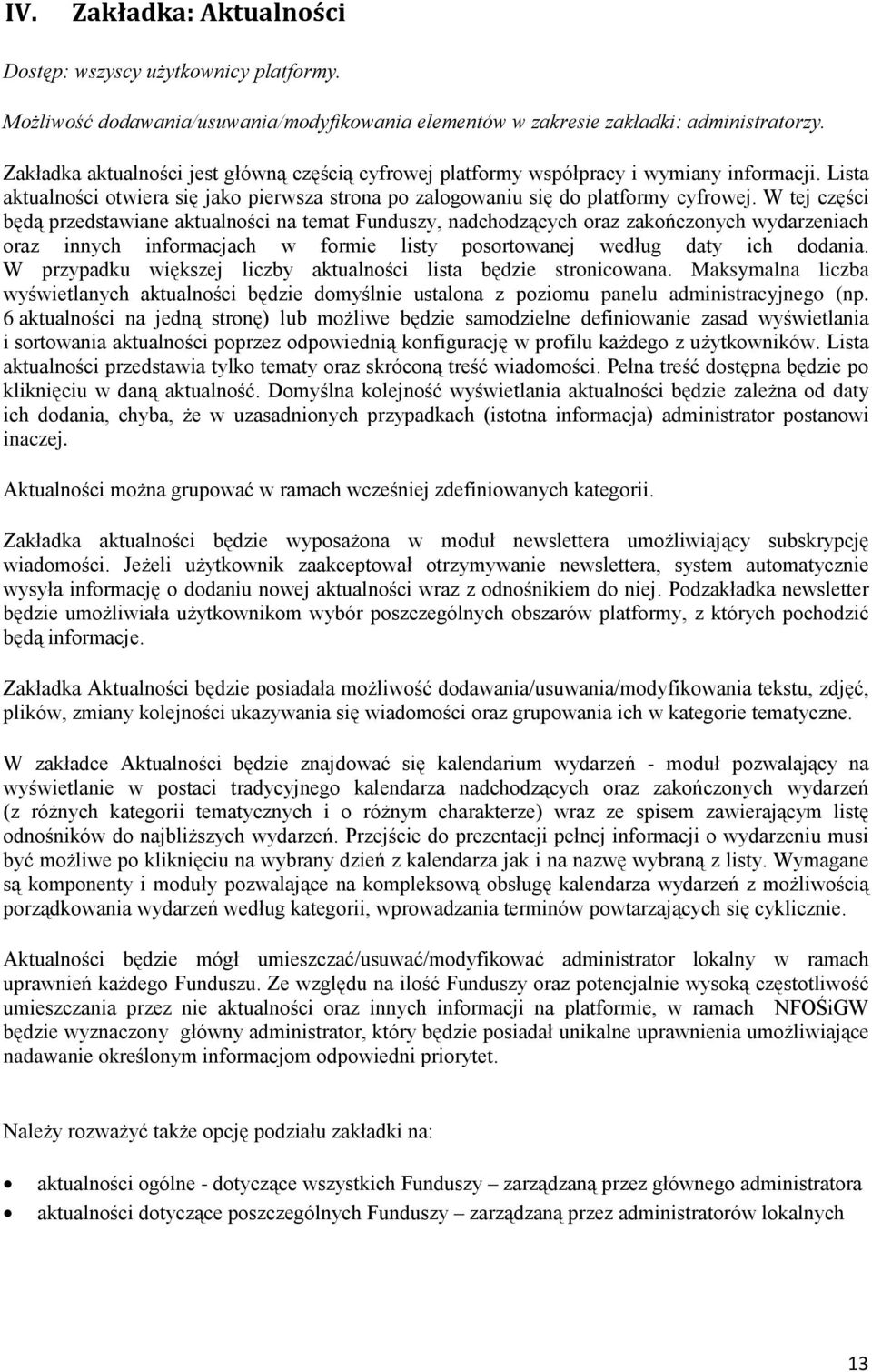 W tej części będą przedstawiane aktualności na temat Funduszy, nadchodzących oraz zakończonych wydarzeniach oraz innych informacjach w formie listy posortowanej według daty ich dodania.