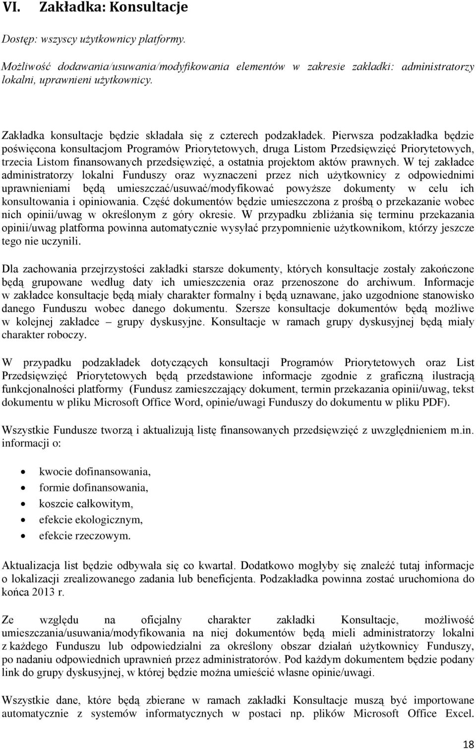 Pierwsza podzakładka będzie poświęcona konsultacjom Programów Priorytetowych, druga Listom Przedsięwzięć Priorytetowych, trzecia Listom finansowanych przedsięwzięć, a ostatnia projektom aktów