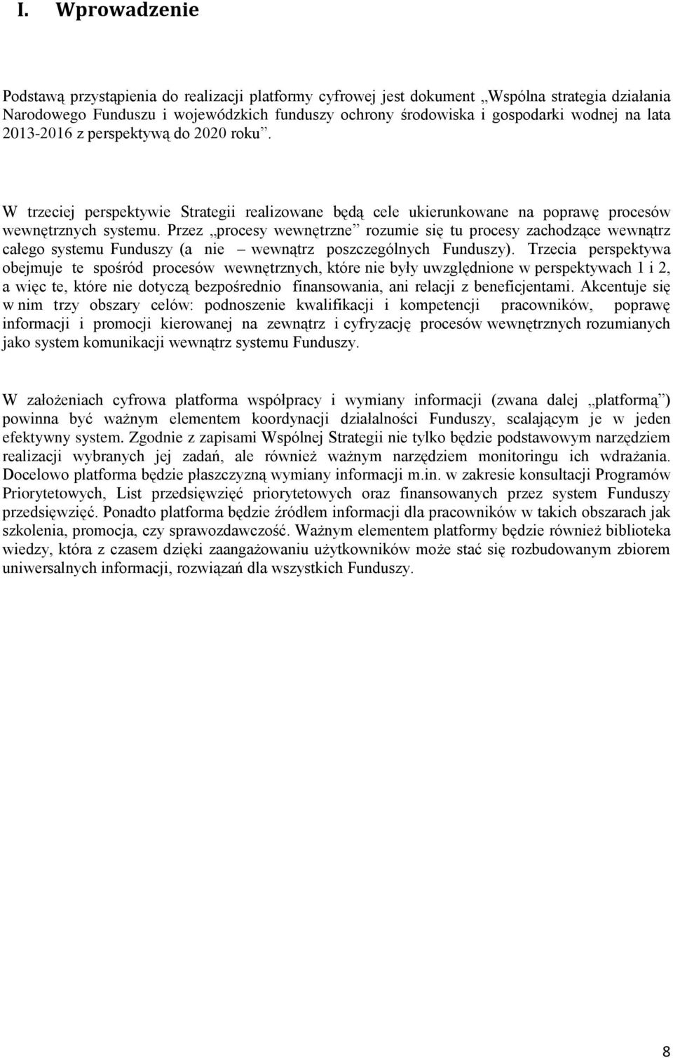 Przez procesy wewnętrzne rozumie się tu procesy zachodzące wewnątrz całego systemu Funduszy (a nie wewnątrz poszczególnych Funduszy).