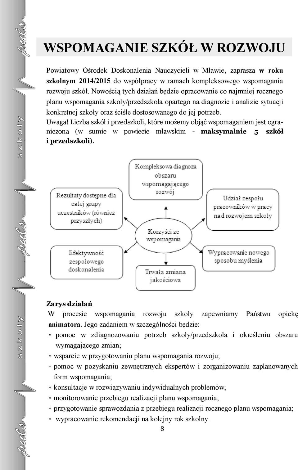 Uwaga! Liczba szkół i przedszkoli, które możemy objąć wspomaganiem jest ograniczona (w sumie w powiecie mławskim - maksymalnie 5 szkół i przedszkoli).