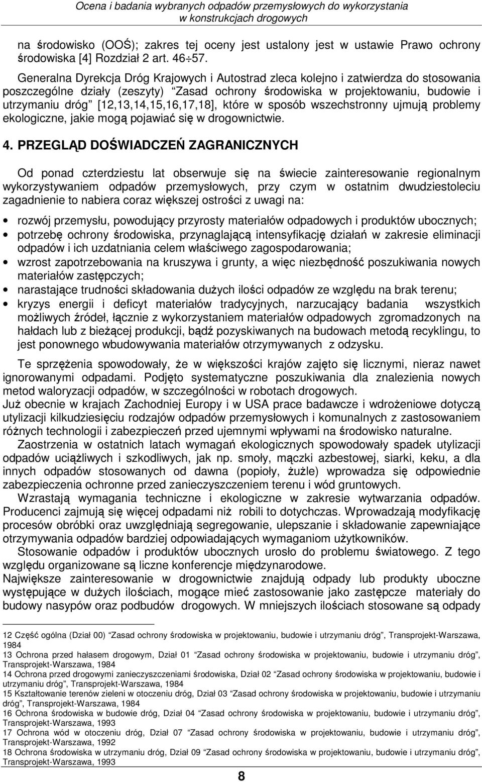 Generalna Dyrekcja Dróg Krajowych i Autostrad zleca kolejno i zatwierdza do stosowania poszczególne działy (zeszyty) Zasad ochrony środowiska w projektowaniu, budowie i utrzymaniu dróg