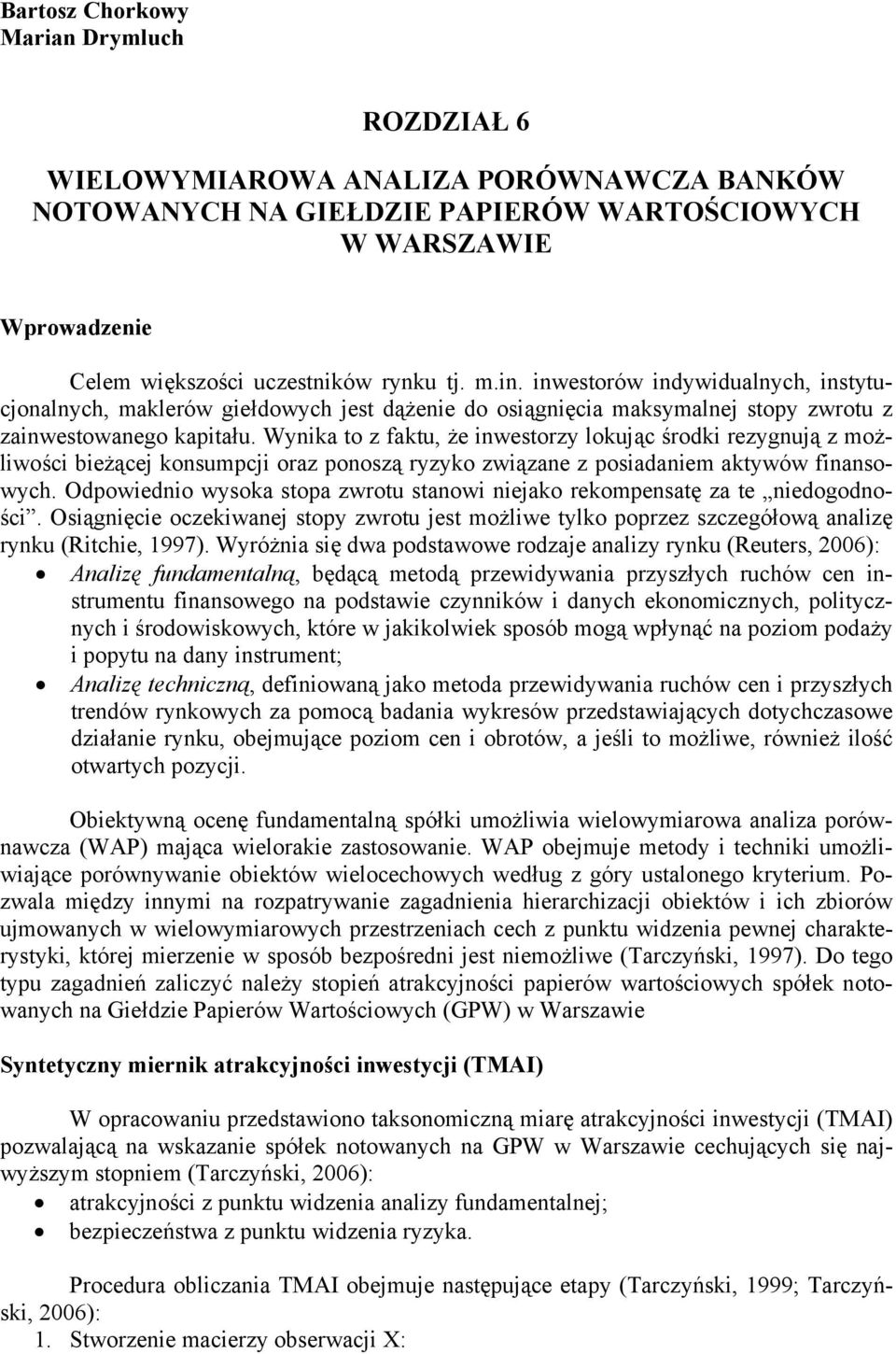 Wynika to z faktu, że inwestorzy lokuąc środki rezygnuą z możliwości bieżące konsumpci oraz ponoszą ryzyko związane z posiadaniem aktywów finansowych.