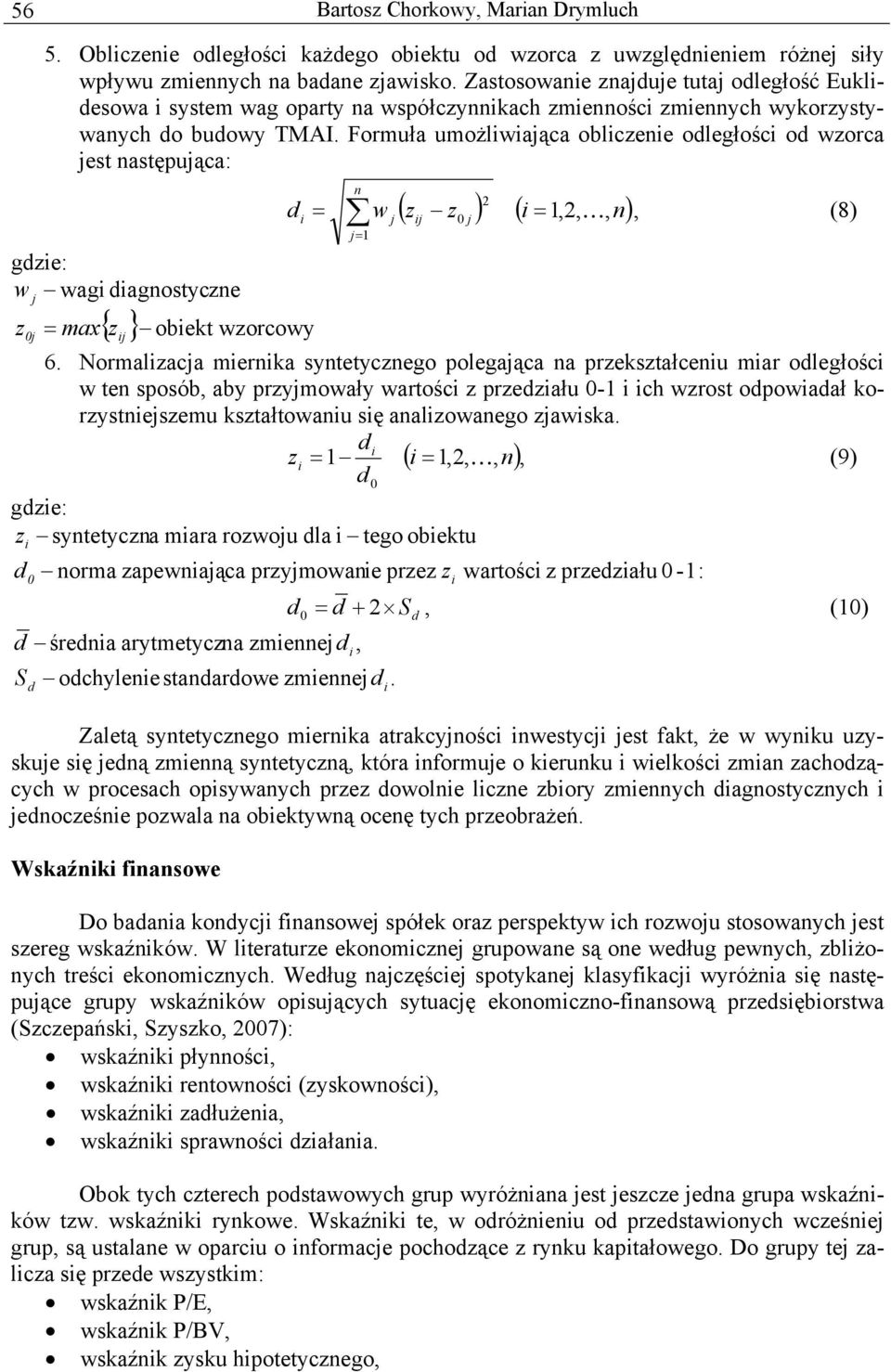 Formuła umożliwiaąca obliczenie odległości od wzorca est następuąca: w wagi diagnostyczne z = max z obiekt wzo 0 d { } rcowy i i n = w = 1 2 ( z z ) ( i = 1,2, K, ), i 0 n 6.