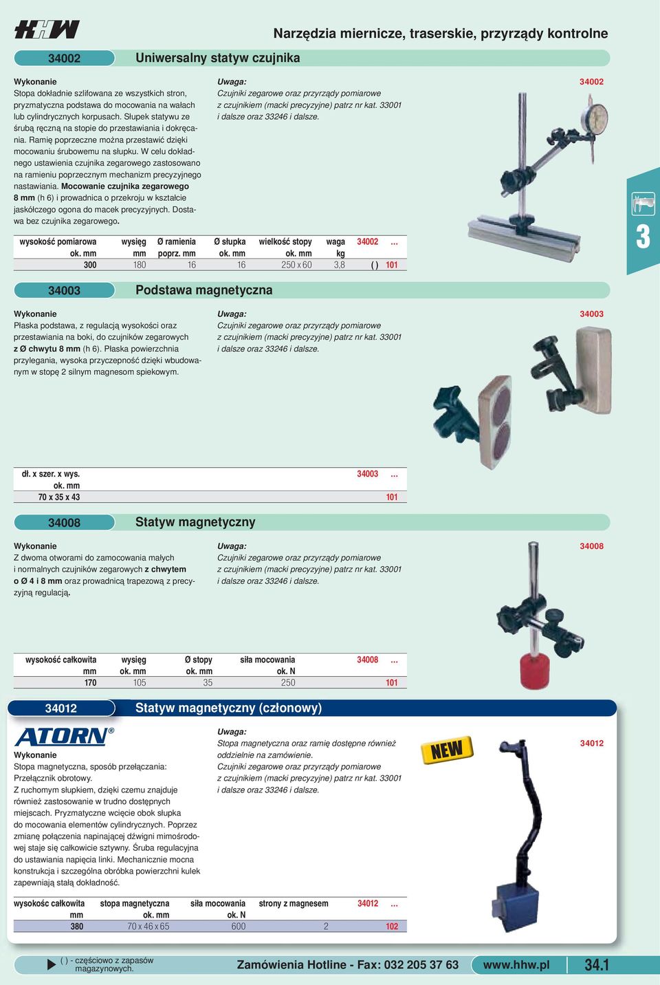 zegarowego zastosowano na ramieniu poprzecznym mechanizm precyzyjnego nastawiania Mocowanie czujnika zegarowego 8 mm (h 6) i prowadnica o przekroju w kształcie jaskółczego ogona do macek precyzyjnych