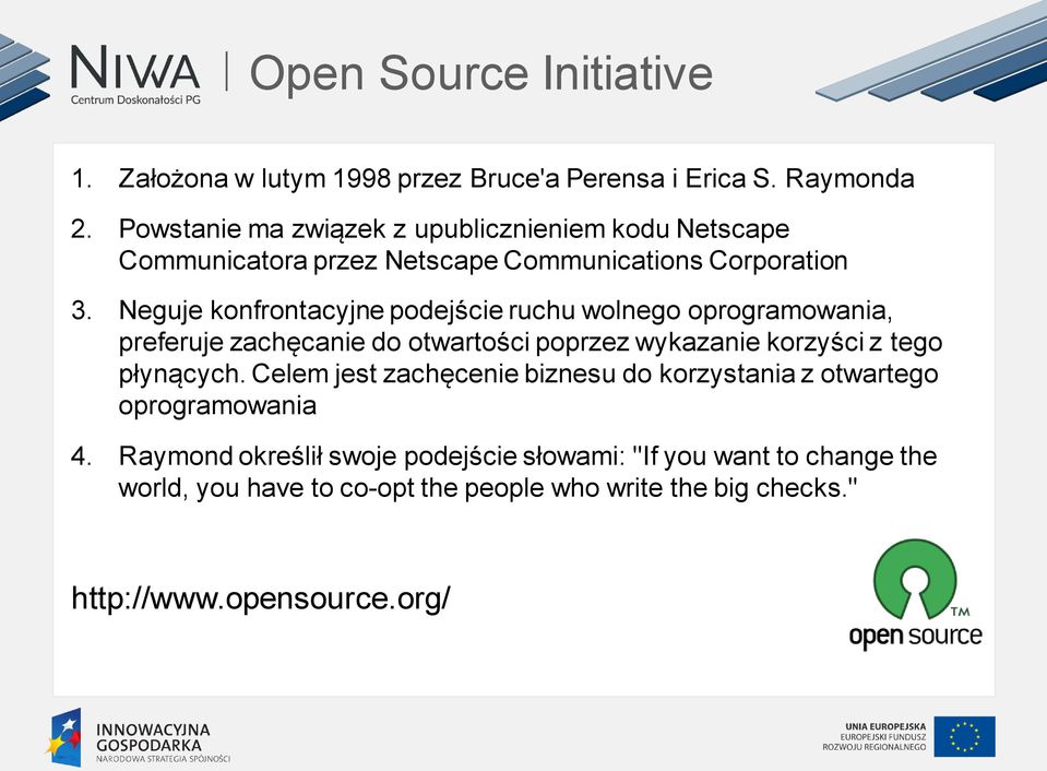 Neguje konfrontacyjne podejście ruchu wolnego oprogramowania, preferuje zachęcanie do otwartości poprzez wykazanie korzyści z tego płynących.