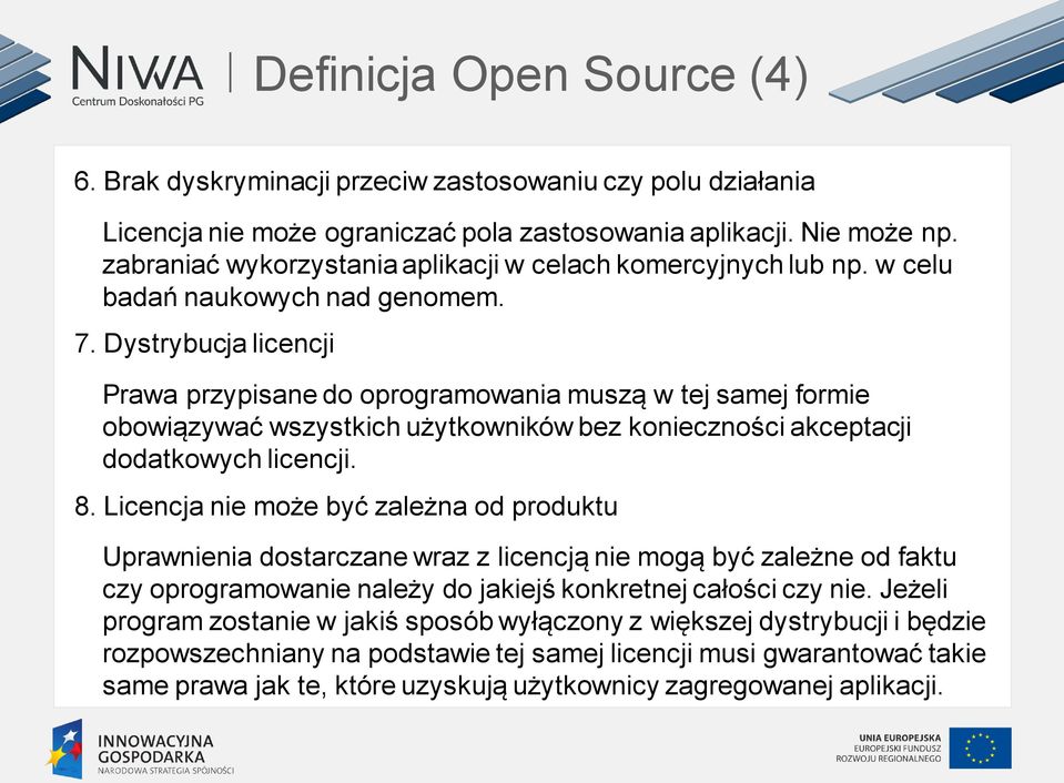 Dystrybucja licencji Prawa przypisane do oprogramowania muszą w tej samej formie obowiązywać wszystkich użytkowników bez konieczności akceptacji dodatkowych licencji. 8.