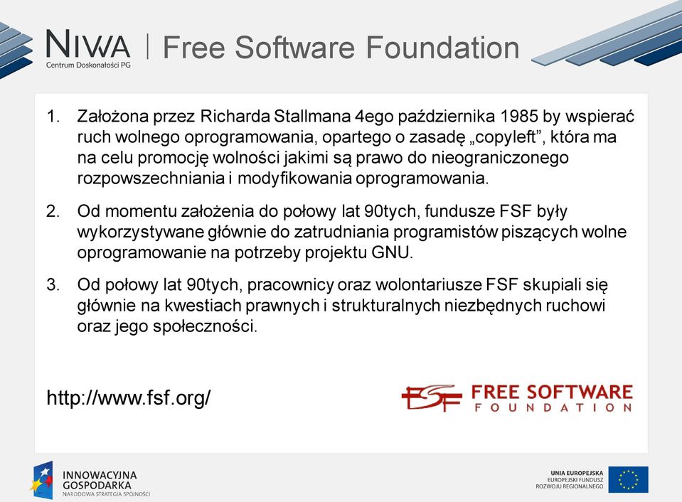 wolności jakimi są prawo do nieograniczonego rozpowszechniania i modyfikowania oprogramowania. 2.