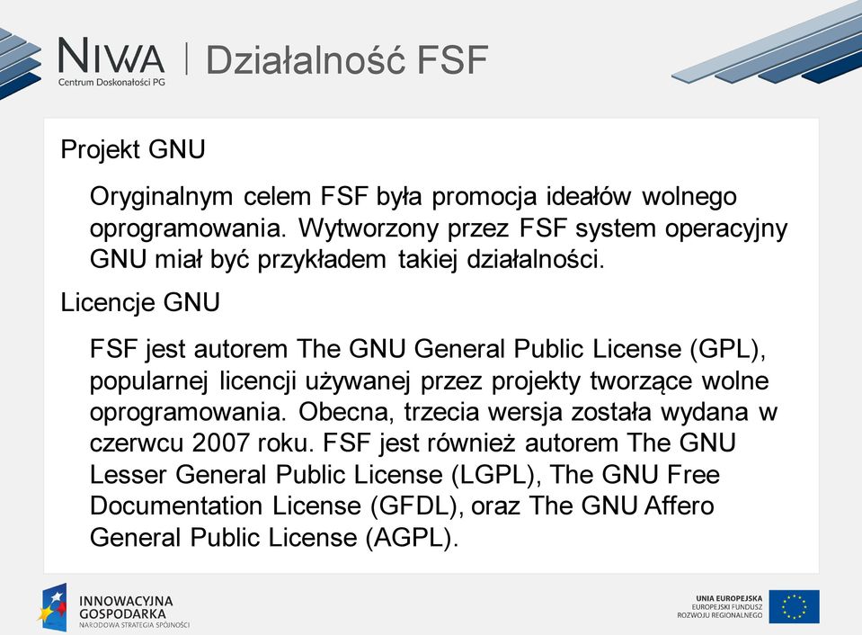 Licencje GNU FSF jest autorem The GNU General Public License (GPL), popularnej licencji używanej przez projekty tworzące wolne