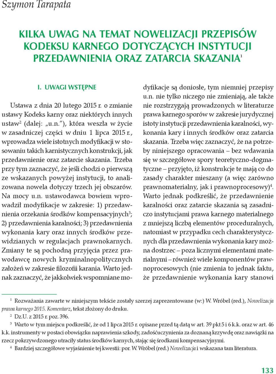 , wprowadza wiele istotnych modyfikacji w stosowaniu takich karnistycznych konstrukcji, jak przedawnienie oraz zatarcie skazania.