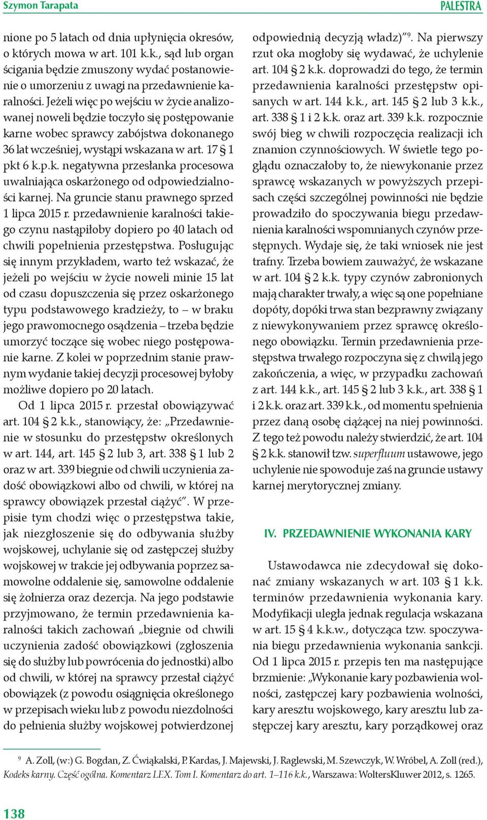 Na gruncie stanu prawnego sprzed 1 lipca 2015 r. przedawnienie karalności takiego czynu nastąpiłoby dopiero po 40 latach od chwili popełnienia przestępstwa.