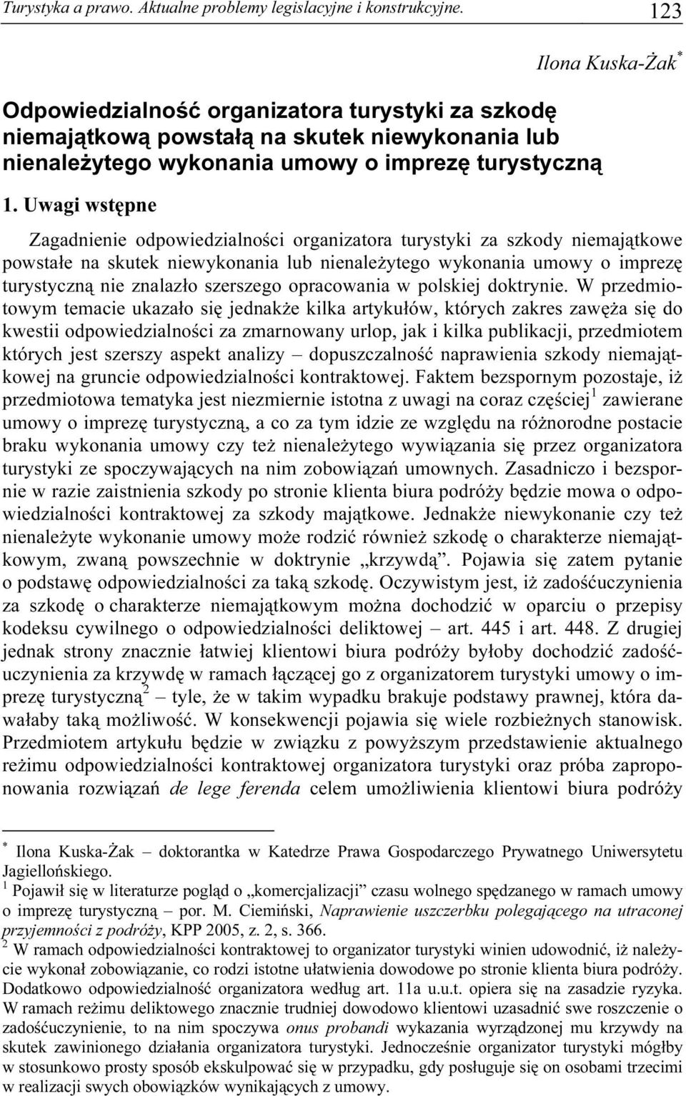 Uwagi wstępne Ilona Kuska-Żak * Zagadnienie odpowiedzialności organizatora turystyki za szkody niemajątkowe powstałe na skutek niewykonania lub nienależytego wykonania umowy o imprezę turystyczną nie