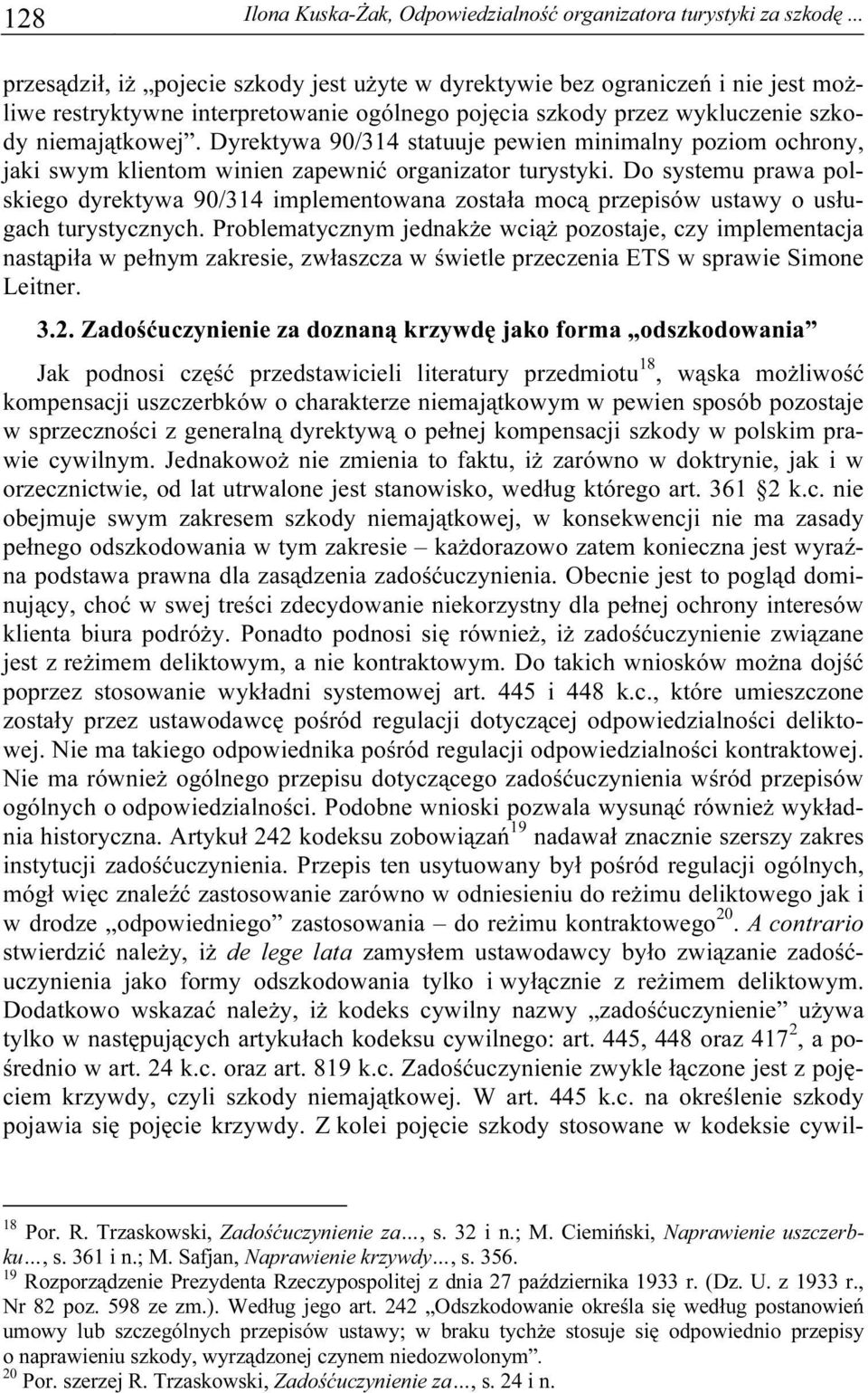 Dyrektywa 90/314 statuuje pewien minimalny poziom ochrony, jaki swym klientom winien zapewnić organizator turystyki.