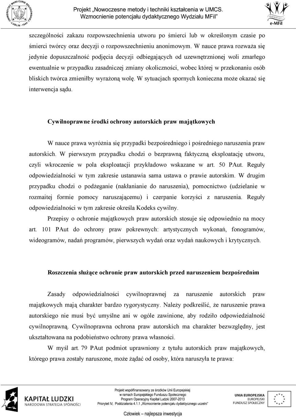 osób bliskich twórca zmieniłby wyrażoną wolę. W sytuacjach spornych konieczna może okazać się interwencja sądu.