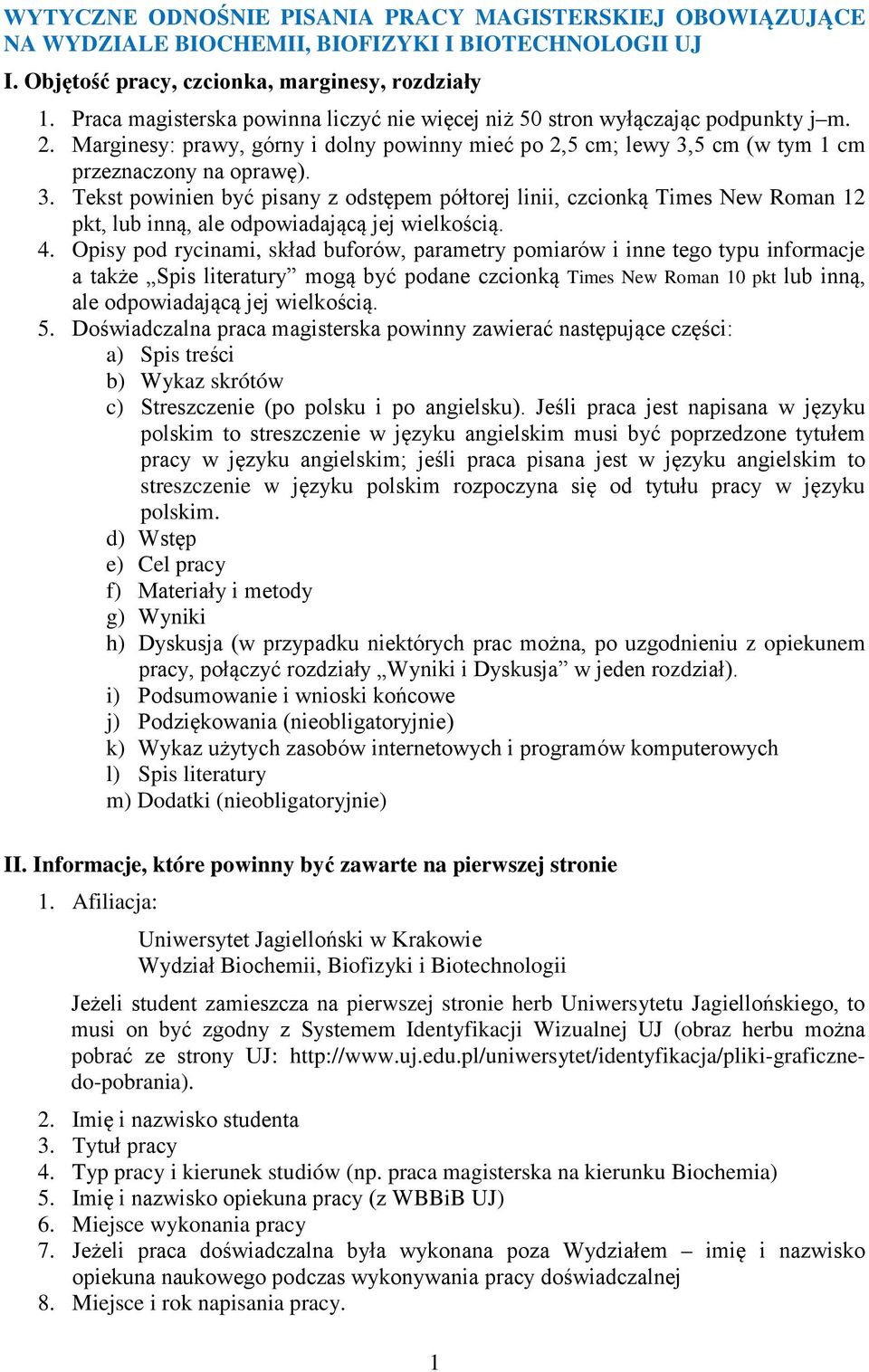 5 cm (w tym 1 cm przeznaczony na oprawę). 3. Tekst powinien być pisany z odstępem półtorej linii, czcionką Times New Roman 12 pkt, lub inną, ale odpowiadającą jej wielkością. 4.