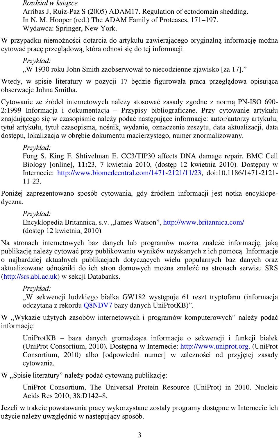 W 1930 roku John Smith zaobserwował to niecodzienne zjawisko [za 17]. Wtedy, w spisie literatury w pozycji 17 będzie figurowała praca przeglądowa opisująca obserwacje Johna Smitha.