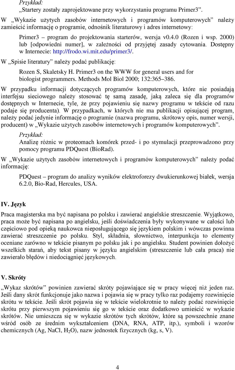 wersja v0.4.0 (Rozen i wsp. 2000) lub [odpowiedni numer], w zależności od przyjętej zasady cytowania. Dostępny w Internecie: http://frodo.wi.mit.edu/primer3/.