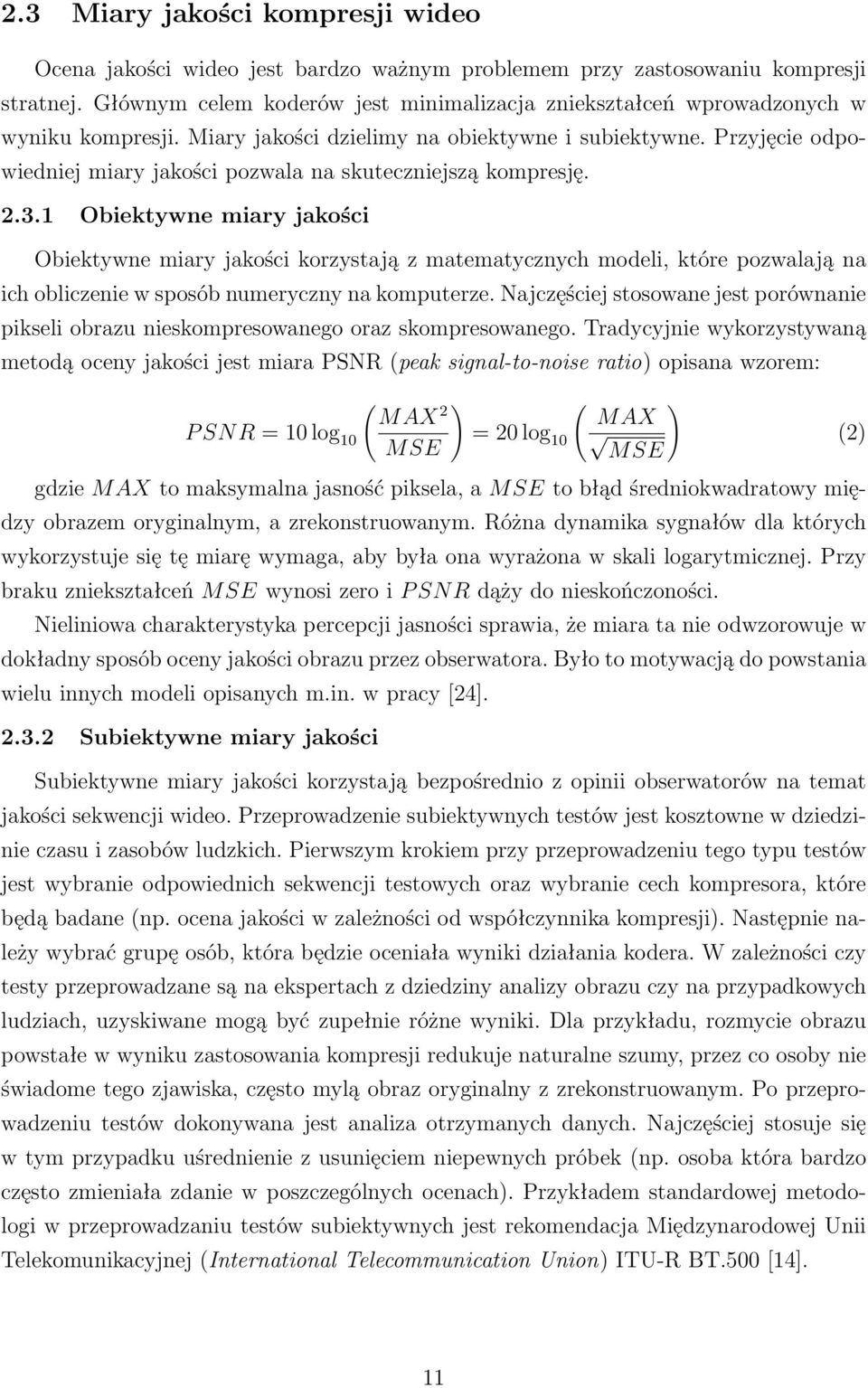 Przyjęcie odpowiedniej miary jakości pozwala na skuteczniejszą kompresję. 2.3.