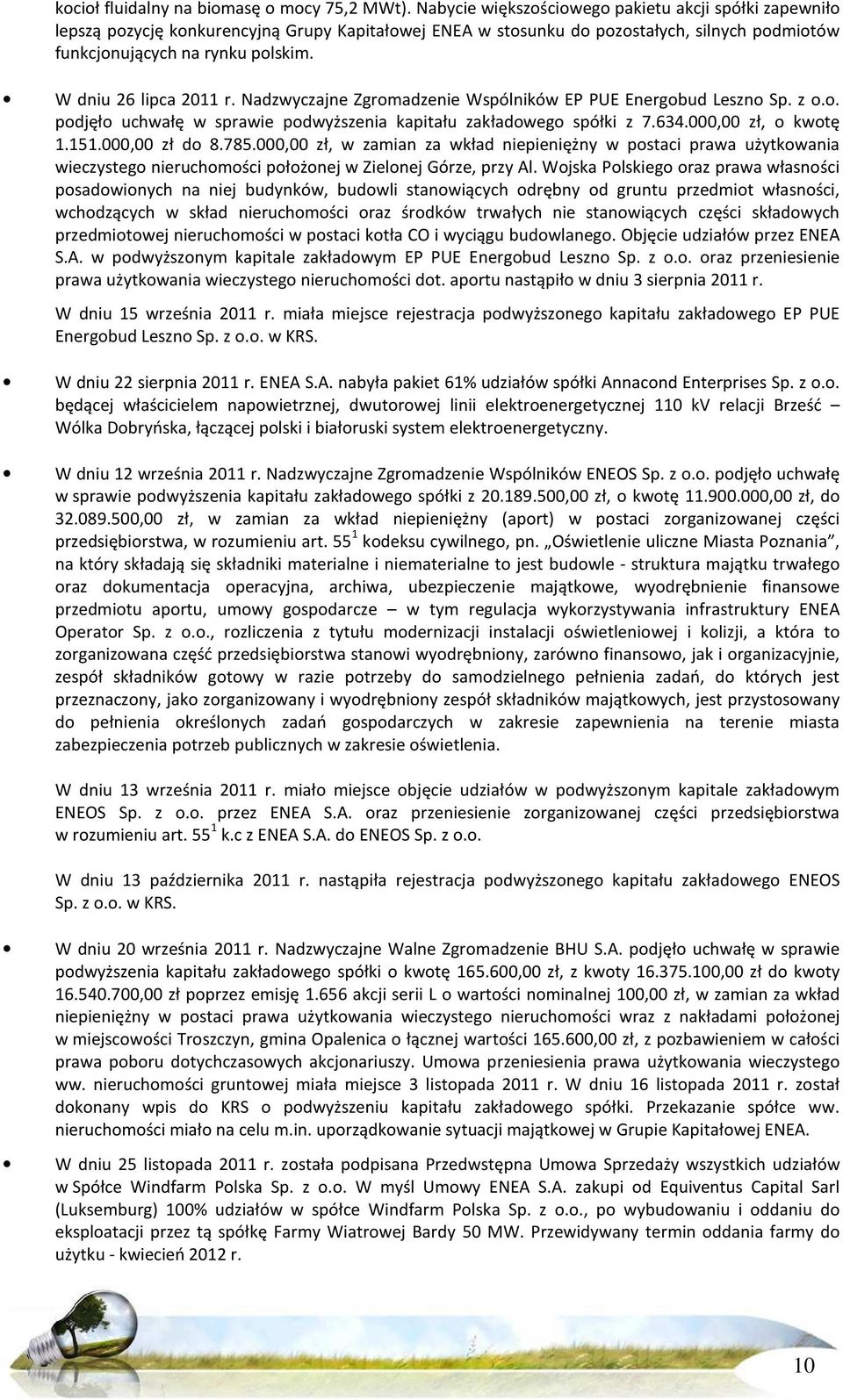 W dniu 26 lipca 2011 r. Nadzwyczajne Zgromadzenie Wspólników EP PUE Energobud Leszno Sp. z o.o. podjęło uchwałę w sprawie podwyższenia kapitału zakładowego spółki z 7.634.000,00 zł, o kwotę 1.151.