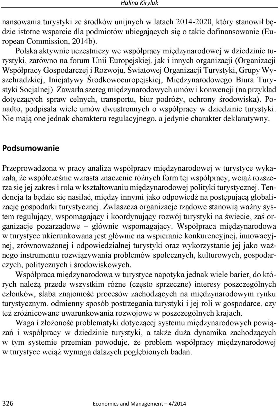 Światowej Organizacji Turystyki, Grupy Wyszehradzkiej, Inicjatywy Środkowoeuropejskiej, Międzynarodowego Biura Turystyki Socjalnej).